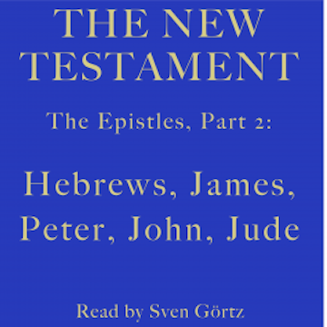 The Epistles, Part 2: Hebrews, James, Peter, John, Jude