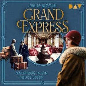 Grand Express - Nachtzug in ein neues Leben (Ungekürzt), Paula Nicolai