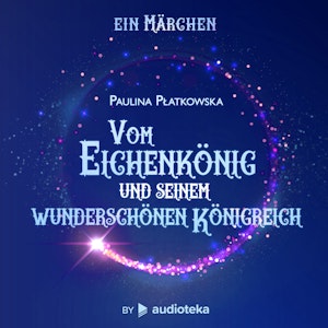 Vom Eichenkönig und seinem wunderschönen Königreich