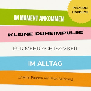 Im Moment ankommen: Kleine Ruheimpulse für mehr Achtsamkeit und Entspannung im Alltag, Pause für die Seele - Mehr Achtsamkeit im Alltag