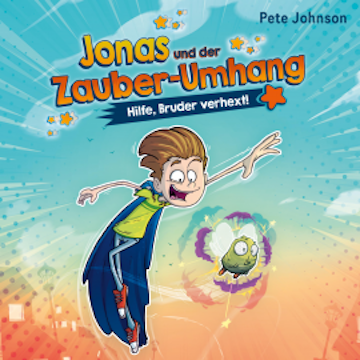 Jonas und der Zauber-Umhang – Hilfe, Bruder verhext! (Jonas und der Zauber-Umhang 1)