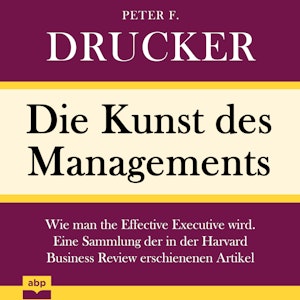 Die Kunst des Managements - Wie man the Effective Executive wird. Eine Sammlung der in der Harvard Business Review erschienenen 