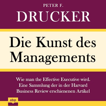 Die Kunst des Managements - Wie man the Effective Executive wird. Eine Sammlung der in der Harvard Business Review erschienenen 