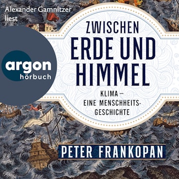 Zwischen Erde und Himmel - Klima - eine Menschheitsgeschichte (Ungekürzte Lesung)