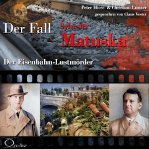 Der Eisenbahn-Lustmörder - Der Fall Sylvester Matuska, Peter Hiess