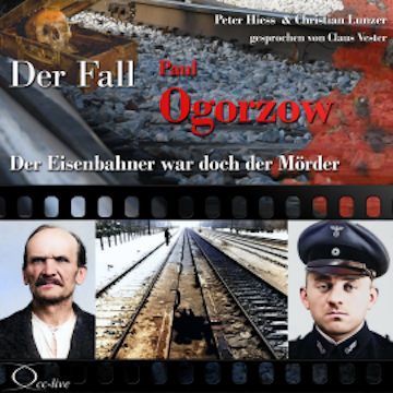Der Eisenbahner war doch der Mörder - Der Fall Paul Ogorzow audiobook, Peter Hiess