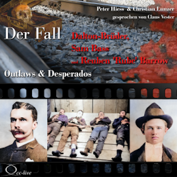 Outlaws & Desperados - Der Fall Dalton-Brüder, Sam Bass und Reuben 'Rube' Barrow audiobook, Peter Hiess