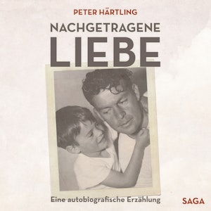 Nachgetragene Liebe - Eine autobiografische Erzählung