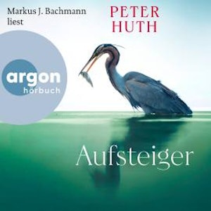 Aufsteiger (Ungekürzte Lesung), Peter Huth
