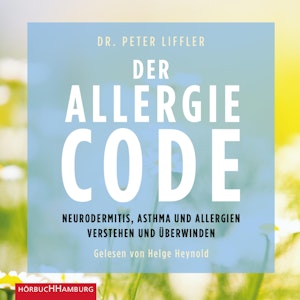 Der Allergie-Code - Neurodermitis, Asthma und Allergien verstehen und überwinden