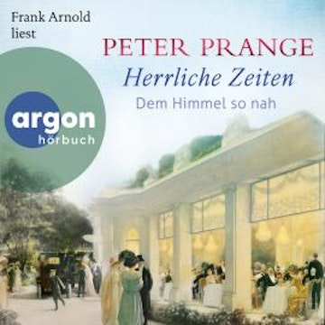 Dem Himmel so nah - Herrliche Zeiten, Band 2 (Ungekürzte Lesung) audiobook, Peter Prange