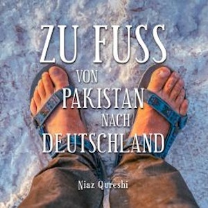 Zu Fuß von Pakistan nach Deutschland (Ungekürzt)