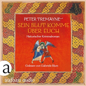 Sein Blut komme über euch - Historischer Kriminalroman - Schwester Fidelma ermittelt, Band 36 (Ungekürzt), Peter Tremayne
