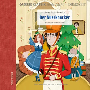 Große Klassik kinderleicht. DIE ZEIT-Edition, Der Nussknacker. Ein zauberhaftes Ballett