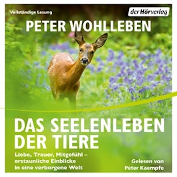 Das Seelenleben der Tiere. Liebe, Trauer, Mitgefühl - erstaunliche Einblicke in eine verborgene Welt 