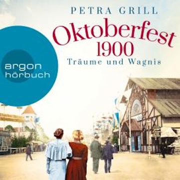 Oktoberfest 1900 - Träume und Wagnis (Gekürzte Lesung)