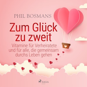 Zum Glück zu zweit - Vitamine für Verheiratete und für alle, die gemeinsam durchs Leben gehen, Phil Bosmans