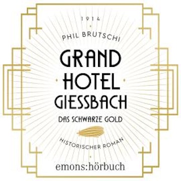 Grandhotel Giessbach. Das schwarze Gold - Historischer Roman (Ungekürzt) audiobook, Phil Brutschi