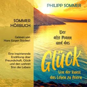 Der alte Mann und das Glück - Glücks-Trilogie, Band 1 (ungekürzt)