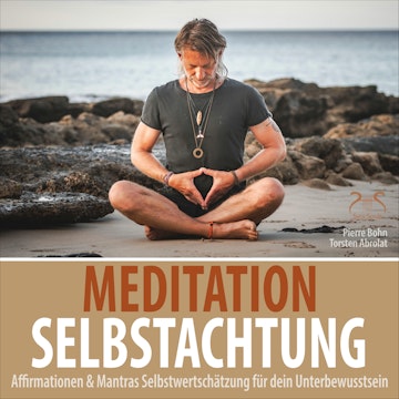 Meditation Selbstachtung - Affirmationen & Mantras Selbstwertschätzung für dein Unterbewusstsein - Negative Denkmuster auflösen