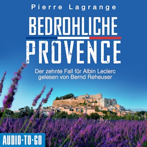 Bedrohliche Provence - Der zehnte Fall für Albin Leclerc - Ein Fall für Commissaire Leclerc, Band 10 (ungekürzt)