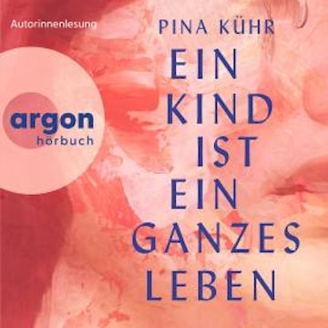 Ein Kind ist ein ganzes Leben (Ungekürzte Lesung) audiobook, Pina Kühr