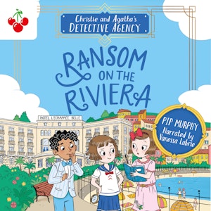 Ransom on the Riviera - Christie and Agatha's Detective Agency, Book 4 (Unabridged)