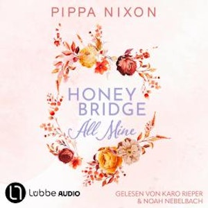 Honeybridge. All Mine - Honeybridge, Teil 1 (Ungekürzt), Pippa Nixon