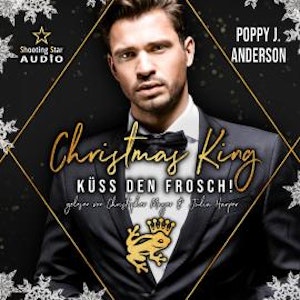 Christmas King: Küss den Frosch - Märchenhafte Weihnachten, Band 4 (ungekürzt), Poppy J. Anderson