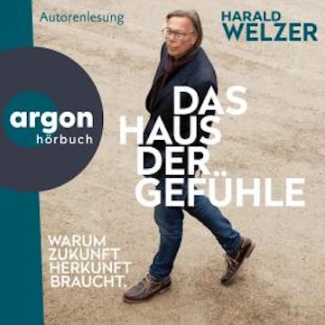 Das Haus der Gefühle - Warum Zukunft Herkunft braucht (Ungekürzte Lesung) audiobook, Prof. Dr. Harald Welzer