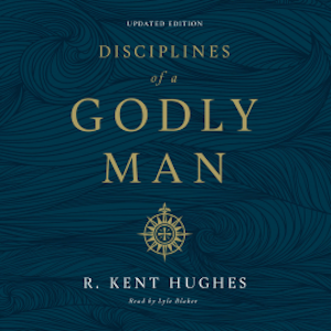 Disciplines of a Godly Man (Updated Edition), R. Kent Hughes