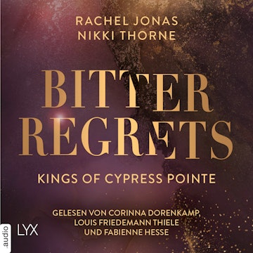 Kings of Cypress Pointe - Bitter Regrets - The Golden Boys, Teil 2 (Ungekürzt) audiobook, Nikki Thorne, Rachel Jonas