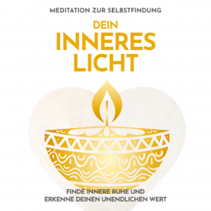 Dein inneres Licht: Meditation zur Selbstfindung