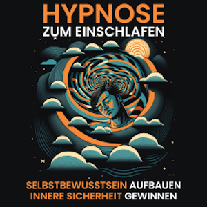 Hypnose - Selbstbewusstsein aufbauen, innere Sicherheit gewinnen