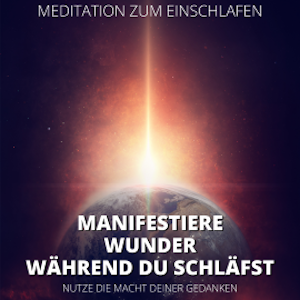 Meditation zum Einschlafen - Manifestiere Wunder, während du schläfst