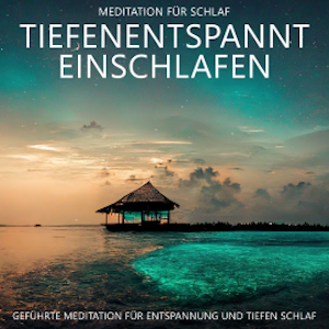 Tiefenentspannt Einschlafen - Meditation für Schlaf