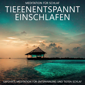 Tiefenentspannt Einschlafen - Meditation für Schlaf