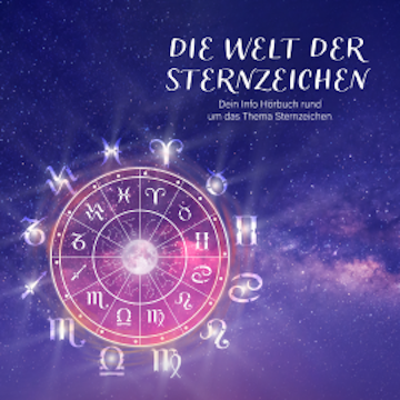 Die Welt der Sternzeichen - Dein Info Hörbuch rund um das Thema Sternzeichen