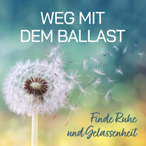 Weg mit dem Ballast - Finde Ruhe und Gelassenheit