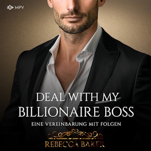 Deal with my Billionaire Boss: Eine Vereinbarung mit Folgen - Billionaire Romance, Buch 2 (ungekürzt)