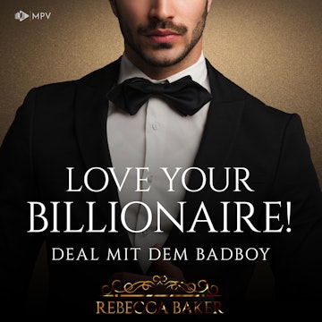 Love your Billionaire: Deal mit dem Badboy - Billionaire Romance, Buch 4 (ungekürzt)