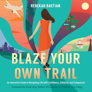 Blaze Your Own Trail - An Interactive Guide to Navigating Life with Confidence, Solidarity, and Compassion (Unabridged)