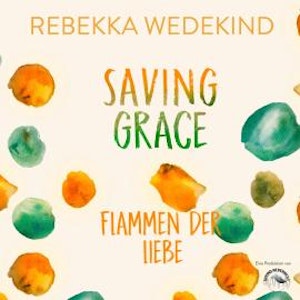 Saving Grace. Flamen der Liebe. - Love Again, Band 2 (ungekürzt)