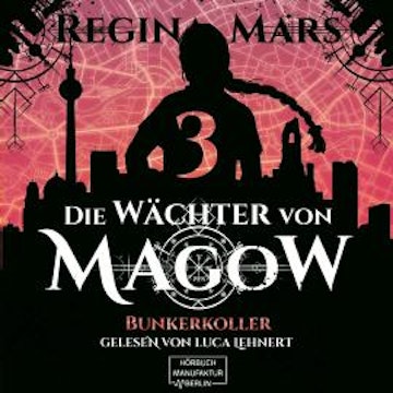 Bunkerkoller - Die Wächter von Magow, Band 3 (ungekürzt)