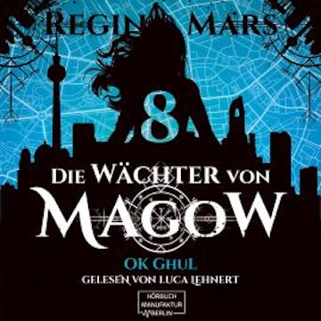 Ok Ghul - Die Wächter von Magow, Band 8 (ungekürzt)