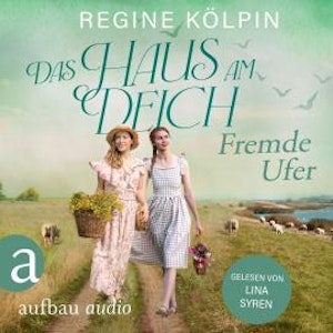 Das Haus am Deich - Fremde Ufer - Das Haus am Deich, Band 1 (Ungekürzt)