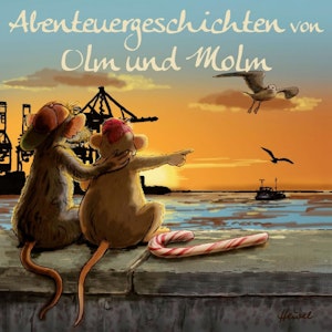 Abenteuergeschichten von Olm und Molm, Teil 1: Abenteuergeschichten von Olm und Molm