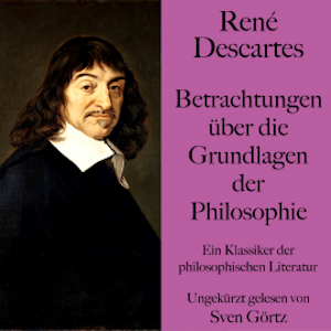 René Descartes: Betrachtungen über die Grundlagen der Philosophie