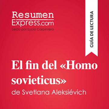 El fin del «Homo sovieticus» de Svetlana Aleksiévich (Guía de lectura)