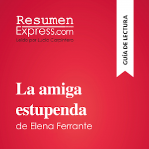 La amiga estupenda (Dos amigas 1) de Elena Ferrante (Guía de lectura)